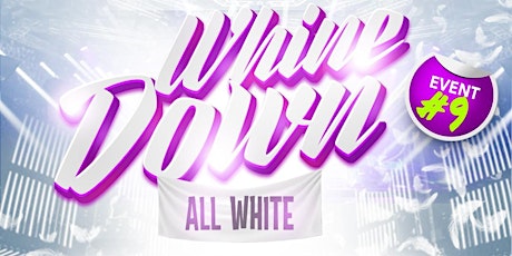 #9 WHINE DOWN - WEAR WHITE EDITION  EVENT #9 primary image