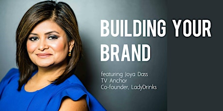 BUILDING YOUR BRAND WITH JOYA DASS, TV ANCHOR AND FOUNDER OF LADYDRINKS + DINNER primary image