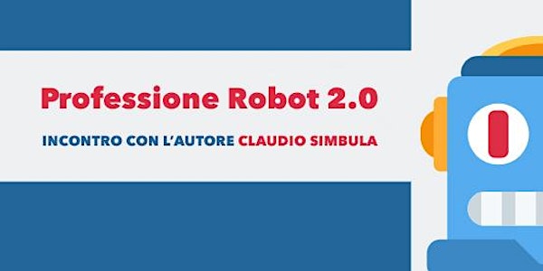 Professione Robot 2.0. Incontro con l'autore Claudio Simbula