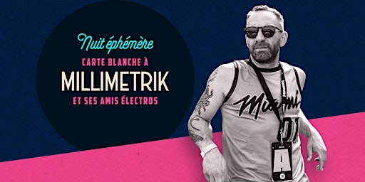 Imagem principal do evento Nuit Éphémère – Carte blanche à Millimetrik et ses amis électros