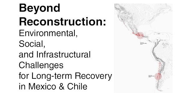 Beyond Reconstruction: Environmental, social, and infrastructural challenges for long-term recovery after major earthquakes in Mexico and Chile