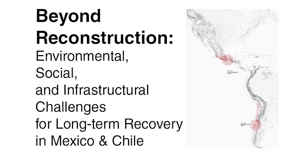 Beyond Reconstruction: Environmental, social, and infrastructural challenges for long-term recovery after major earthquakes in Mexico and Chile