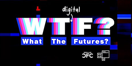 What the Futures? - Digital Futures Graduate Thesis Exhibition primary image