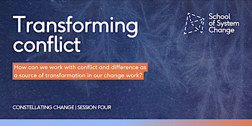 Session Four: Transforming conflict (Constellating Change) primary image