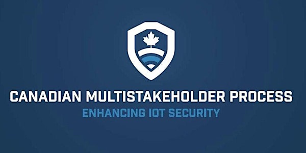 Final Meeting - Canadian Multistakeholder Process: Enhancing IoT Security 