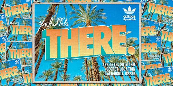 You Had To Be There. @ Coachella Valley presented by adidas Originals