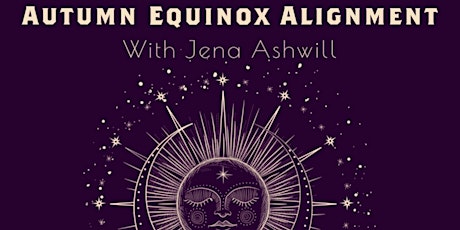 Hauptbild für Autumn Equinox Alignment with Jena Ashwill