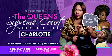 The Queens Supreme Court Mother's Day Weekend Extravaganza Charlotte!