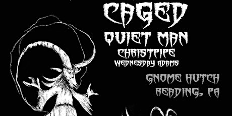 Caged + Quiet Man + Christpipe + Wednesday Adams at Gnome Hutch (7pm * $10) primary image