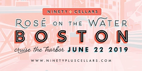 90+ Cellars Presents Rosé on the Water Boston 2019