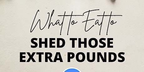 What to Eat To Shed Those Extra Pounds