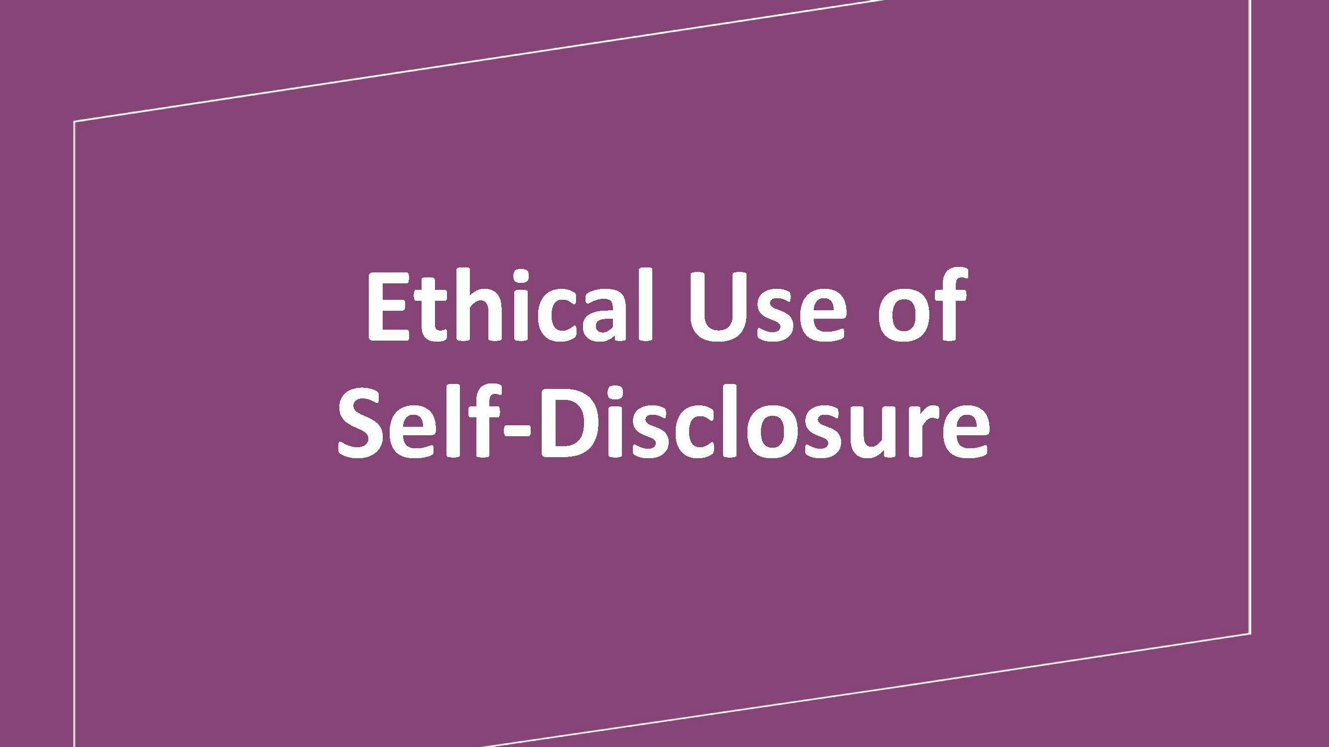 Ethical Use of Self-Disclosure