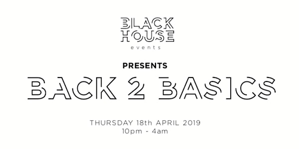 BLACK HOUSE EVENTS presents BACK 2 BASICS