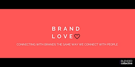 Brand Love: Connecting with brands the same way we connect with people  primary image