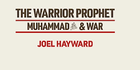 Primaire afbeelding van BOOK LAUNCH REVIEW DISCUSSION: THE WARRIOR PROPHET - MUHAMMAD ﷺ & WAR