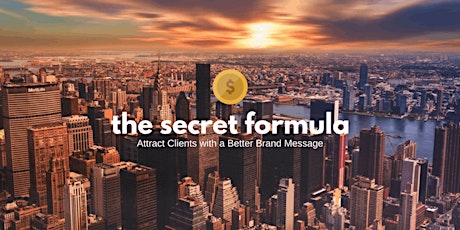 The Secret Formula: Attract Clients with a Better Brand Message (Workshop) primary image