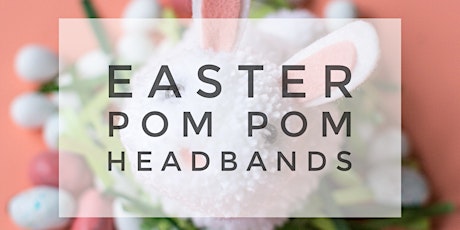 Easter Pom Pom Headbands- a free workshop for children and the young at heart  primary image