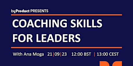 Image principale de ByProduct Presents: Coaching Skills for Leaders with Ana Moga