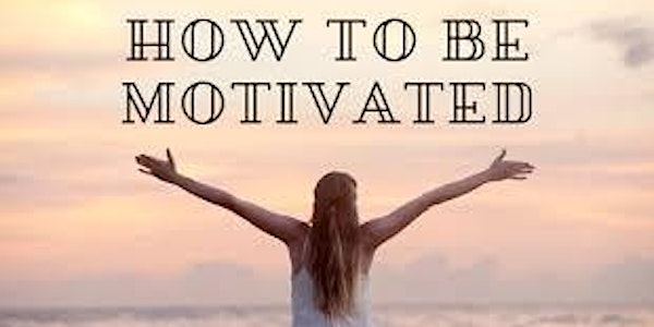 How to Get Motivated - FREE WORKSHOP
