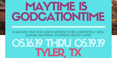 MAYTIME IS GODCATION TIME IN TYLER, TX: Christian Women Join Prophetess Dr. Kemba Jarena Lucas In Prioritizing Their Soul, Sole & Soil During National Women's Health Week primary image