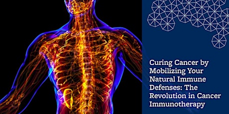 Curing Cancer by Mobilizing Your Natural Immune Defenses: The Revolution in Cancer Immunotherapy primary image