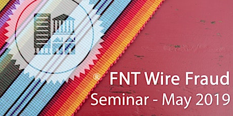 FNT 2019 - Wire Fraud, 1031, and Legislative Seminar primary image
