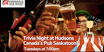 Saskatoon Hudsons Canada’s Pub Tuesday Night Trivia!