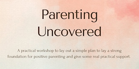 Parenting Uncovered - Parenting Workshop primary image