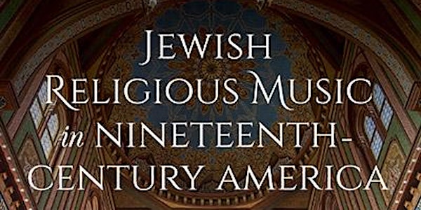 Jewish Religious Music in Nineteenth-Century America with Dr. Judah Cohen