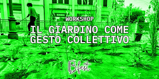 "Il giardino come gesto collettivo" – Workshop – Bfest primary image