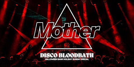 Imagem principal do evento Mother presents: DISCO BLOODBATH. Halloween Bank Holiday Sunday