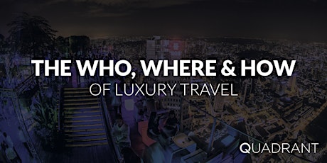 LOCATING LUXURY TRAVELLERS: THE WHO, WHERE & HOW OF LUXURY TRAVEL primary image