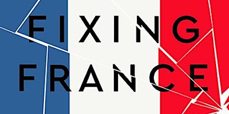 BOOK LAUNCH DISCUSSION: FIXING FRANCE: HOW TO REPAIR A BROKEN REPUBLIC primary image