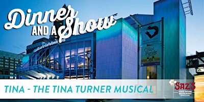 Immagine principale di Saz's Dinner and a Show  Experience - Tina - The Tina Turner Musical 