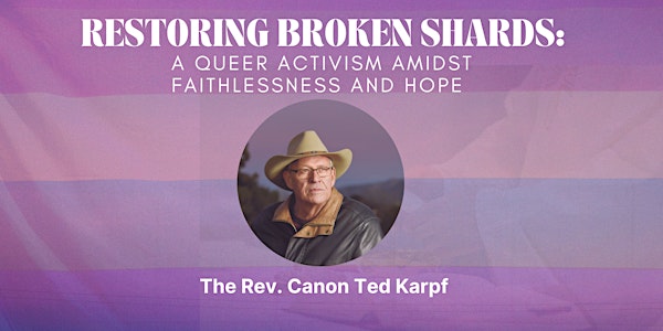 Restoring Broken Shards: A Queer Activism Amidst Faithlessness and Hope