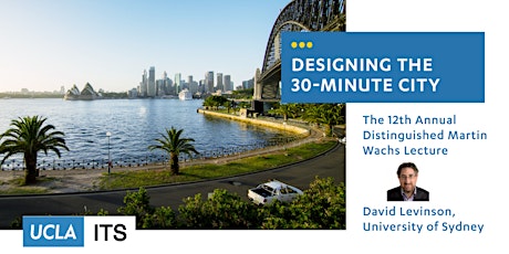 12th Annual Wachs Lecture: Designing the 30-Minute City with David Levinson primary image
