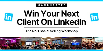Image principale de Win Your Next Client on LinkedIn - Manchester