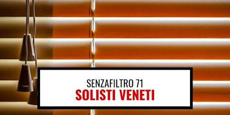 SenzaFiltro: Solisti Veneti, Presentazione Reportage sul lavoro in Veneto 