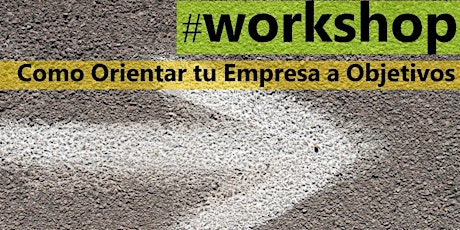 Imagen principal de WorkShop | Como Orientar tu Empresa(emprendimiento, negocio..) a Objetivos