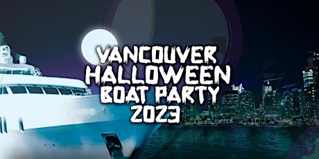 Primaire afbeelding van VANCOUVER HALLOWEEN BOAT PARTY 2023 | TUESDAY OCT 31ST (OFFICIAL PAGE)