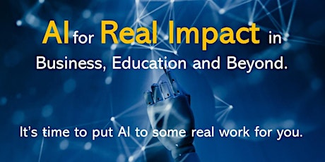 AI for Real Impact in Business, Education & Beyond primary image