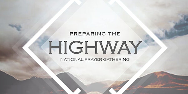 Preparing the Highway - National Prayer Gathering