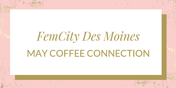 FemCity Des Moines May Coffee Connection