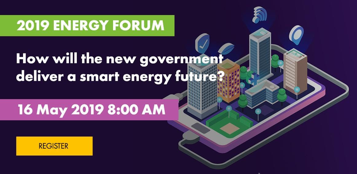 2019 Energy Forum - How will the new government deliver a smart energy future?