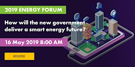 2019 Energy Forum - How will the new government deliver a smart energy future? primary image