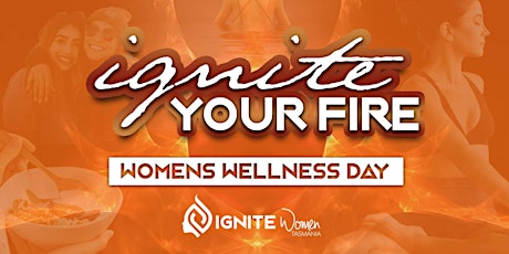 Primaire afbeelding van IGNITE YOUR FIRE - WOMEN'S WELLNESS DAY