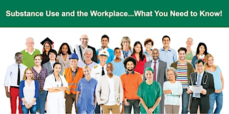 Substance Use and the Workplace…What You Need to Know! primary image