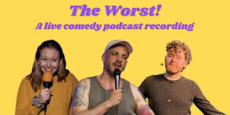 Imagem principal do evento The Worst! A live comedy podcast recording