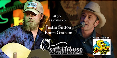 Imagem principal do evento Stillhouse Songwriter Session #77 - Justin Sutton | Boots Graham