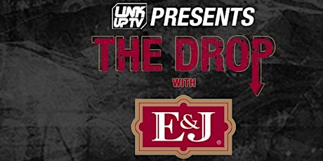 Link Up TV x E&J Present: The Drop primary image